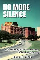 No more silence : an oral history of the assassination of President Kennedy /