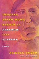 Imagine being more afraid of freedom than slavery : poems /