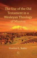 The use of the Old Testament in a Wesleyan theology of mission /