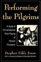 Performing the pilgrims a study of ethnohistorical role-playing at Plimoth Plantation /