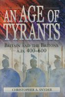 An age of tyrants : Britain and the Britons, A.D. 400-600 /