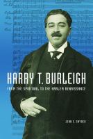 Harry T. Burleigh : From the Spiritual to the Harlem Renaissance.