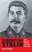 Generation Stalin : French writers, the fatherland, and the cult of personality /
