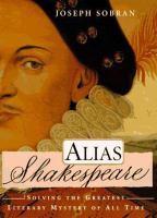 Alias Shakespeare : solving the greatest literary mystery of all time /