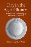Clay in the age of Bronze : essays in the archaeology of prehistoric creativity /
