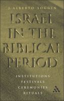 Israel in the Biblical Period : Institutions, Festivals, Ceremonies, Rituals.