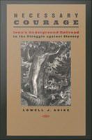 Necessary courage : Iowa's Underground Railroad in the struggle against slavery /