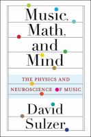 Music, math, and mind : the physics and neuroscience of music /