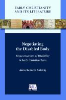 Negotiating the disabled body : representations of disability in early Christian texts /