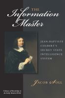 The information master : Jean-Baptiste Colbert's secret state intelligence system /