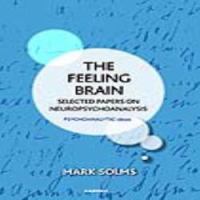 The Feeling Brain : Selected Papers on Neuropsychoanalysis.