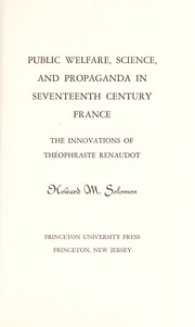 Public welfare, science, and propaganda in seventeenth century France; the innovations of Théophraste Renaudot /