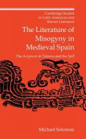 The literature of misogyny in medieval Spain : the "Arcipreste de Talavera" and the "Spill" /
