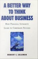 A Better Way to Think about Business : How Personal Integrity Leads to Corporate Success.