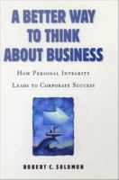 A better way to think about business how personal integrity leads to corporate success /