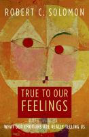 True to Our Feelings : What Our Emotions Are Really Telling Us.