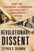 Revolutionary dissent : how the founding generation created the freedom of speech /