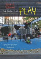 The science of play how to build playgrounds that enhance children's development /