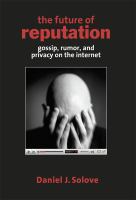 The Future of Reputation : Gossip, Rumor, and Privacy on the Internet.
