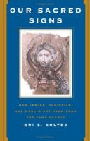 Our sacred signs : how Jewish, Christian, and Muslim art draw from the same source /