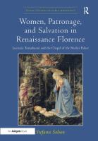 Women, Patronage, and Salvation in Renaissance Florence : Lucrezia Tornabuoni and the Chapel of the Medici Palace /