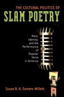 The cultural politics of slam poetry race, identity, and the performance of popular verse in America /