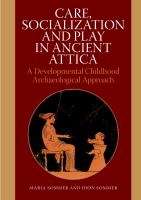 Care, socialization & play in ancient Attica : a developmental childhood archaeological approach /