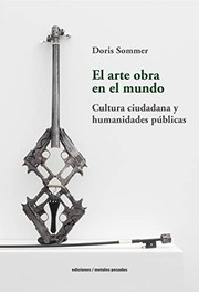 El arte obra en el mundo : cultura ciudadana y humanidades publicas /