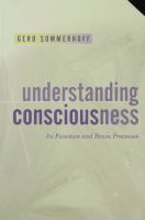 Understanding consciousness its function and brain processes /