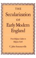 The secularization of early modern England : from religious culture to religious faith /