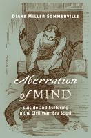 Aberration of mind : suicide and suffering in the Civil War-era South /