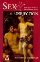 Sex and subjection : attitudes to women in early-modern society /