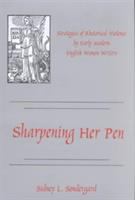 Sharpening her pen : strategies of rhetorical violence by early modern English women writers /