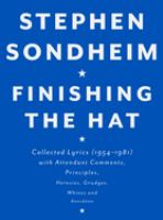 Finishing the hat : collected lyrics (1954-1981) with attendant comments, principles, heresies, grudges, whines and anecdotes /