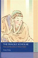 The fragile scholar power and masculinity in Chinese culture /