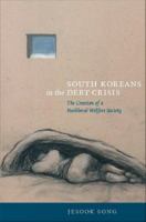 South Koreans in the debt crisis : the creation of a neoliberal welfare society /