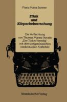 Ethik und Körperbeherrschung : die Verflechtung von Thomas Manns Novelle "Der Tod in Venedig" mit dem zeitgenössischen intellektuellen Kräftefeld /