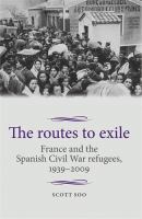 The routes to exile : France and the Spanish Civil War refugees, 1939-2009.