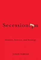 Secessionism : Identity, Interest, and Strategy.