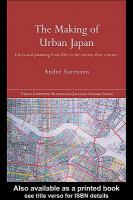 The making of urban Japan cities and planning from Edo to the twenty-first century /