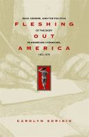 Fleshing out America : race, gender, and the politics of the body in American literature, 1833-1879