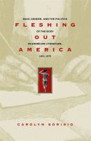 Fleshing Out America : Race, Gender, and the Politics of the Body in American Literature, 1833-1879.