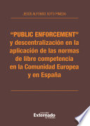 "Public enforcement" y descentralización en la aplicación de las normas de libre competencia en la comunidad europea y en España /