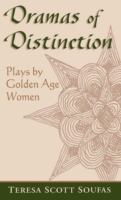 Dramas of distinction : a study of plays by Golden Age women /