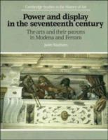 Power and display in the seventeenth century : the arts and their patrons in Modena and Ferrara /