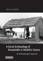 A social archaeology of households in Neolithic Greece : an anthropological approach /