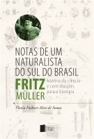 Notas de um naturalista do Sul do Brasil Fritz Müller : história da ciência e contribuições para a biologia /