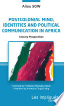 Postcolonial mind, identities and political communication in Africa literary prospectives /