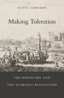 Making toleration : the repealers and the Glorious Revolution /