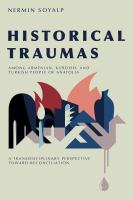 Historical traumas among Armenian, Kurdish, and Turkish people of Anatolia : a transdisciplinary perspective toward reconciliation /